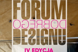 Już wkrótce IV edycja "Forum Dobrego Designu"!