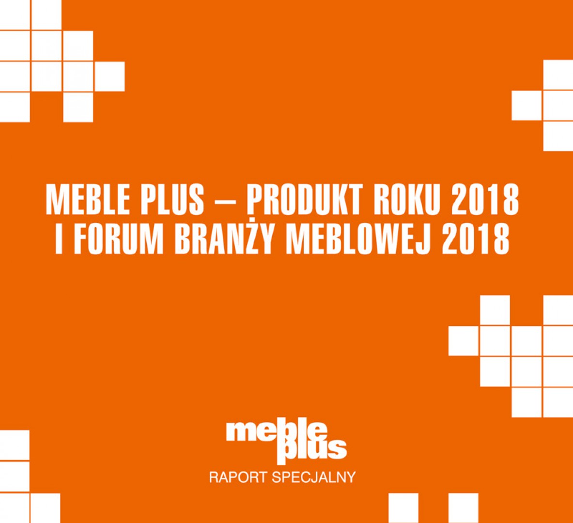 Raport Meble Plus – Produkt Roku 2018 i Forum Branży Meblowej 2018